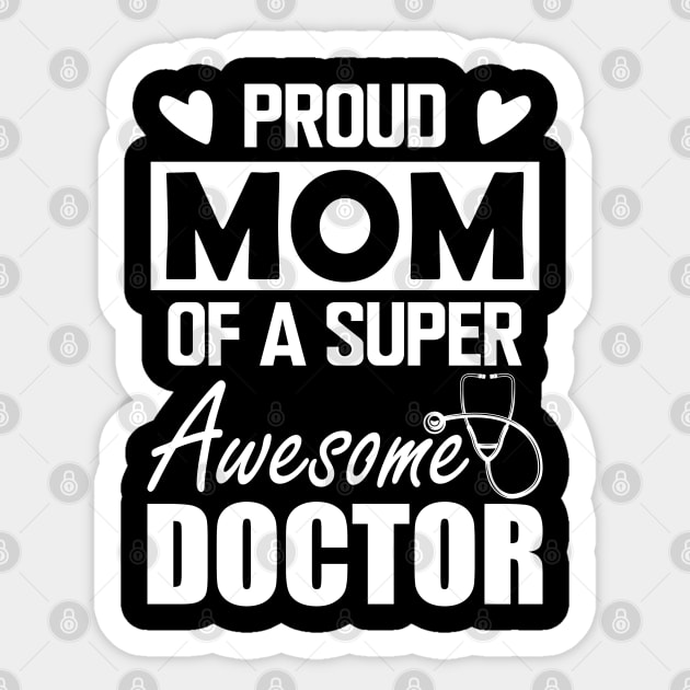 Doctor's Mom - Proud mom of a super awesome doctor w Sticker by KC Happy Shop